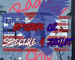 Radical Chic #02 – Spéciale 4 juillet
